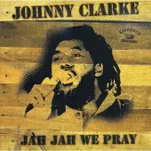 Sonic Johnny Clarke - Jah Jah We Pray (CD)