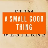 Konkurrent A Small Good Thing - Slim Westerns Volume 2 (CD)