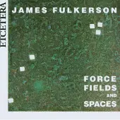 OUTHERE James Fulkerson - Force Fields And Spaces (CD)