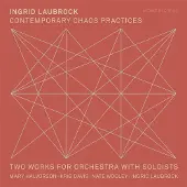 Ginza.se Mary Halvorson, Kris Davis, Nate Wooley, Ingrid Laubrock - Laubrock: Contemporary Chaos Practices | Two Works For Orchestra With Soloists (CD)