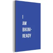MuchoWow Wanddecoratie Metaal - Aluminium Schilderij Industrieel - Quote - I am bikini ready - Blauw - 80x120 cm - Dibond - Foto op aluminium - Industriële muurdecoratie - Voor de woonkamer/slaapkamer