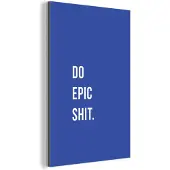 MuchoWow Wanddecoratie Metaal - Aluminium Schilderij Industrieel - Quotes - Do epic shit - Blauw - 100x150 cm - Dibond - Foto op aluminium - Industriële muurdecoratie - Voor de woonkamer/slaapkamer
