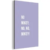 MuchoWow Wanddecoratie Metaal - Aluminium Schilderij Industrieel - Quotes - No Mikey, no, no, Mikey! - Paars - 80x120 cm - Dibond - Foto op aluminium - Industriële muurdecoratie - Voor de woonkamer/slaapkamer