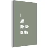 MuchoWow Wanddecoratie Metaal - Aluminium Schilderij Industrieel - Quote - Groen - I am bikini ready - 40x60 cm - Dibond - Foto op aluminium - Industriële muurdecoratie - Voor de woonkamer/slaapkamer