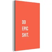 MuchoWow Wanddecoratie Metaal - Aluminium Schilderij Industrieel - Quotes - Do epic shit - Oranje - 40x60 cm - Dibond - Foto op aluminium - Industriële muurdecoratie - Voor de woonkamer/slaapkamer
