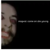 Konkurrent Mogwai - Come On Die Young (2 CD) (Deluxe Edition)