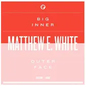 Cd Matthew E. White - Big Inner: Outer Face..