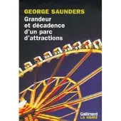 Gallimard Grandeur et décadence d'un parc d'attractions - George Saunders