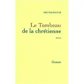 Grasset Le tombeau de la chrétienne - Bruno Racine