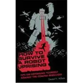 BLOOMSBURY HOW TO SURVIVE A ROBOT UPRISING