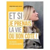 Eyrolles Et si je prenais la vie du bon côté !
