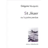 Theatrales Eds SIT JIKAER OU LA PEINE PERDUE