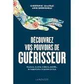 Larousse DECOUVREZ VOS POUVOIRS DE GUERISSEUR