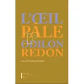 Pierre-Guillaume De Roux L'oeil Pale D'Odilon Redon