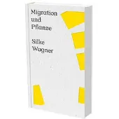 Snoeck Publishers Silke Wagner : Migration et Plantes - Annemarie Bucher
