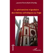 Editions L'Harmattan Le phenomene migratoire des fideles catholiques au togo - Laurent Pierre Komi Chardey
