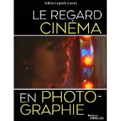 Eyrolles LE REGARD CINEMA EN PHOTOGRAPHIE