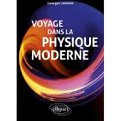 Ellipses VOYAGE DANS LA PHYSIQUE MODERNE
