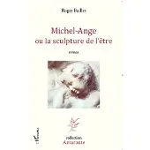 Editions L'Harmattan Michel-ange ou la sculpture de l'etre - Roger Baillet