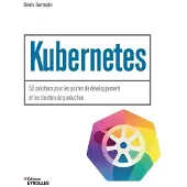 Eyrolles KUBERNETES 50 SOLUTIONS POUR LES POSTES DE DEVELOPPEMENT