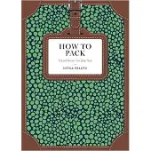 Random House HOW TO PACK. TRAVEL SMART FOR ANY TRIP - PALEPU HITHA