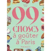 FLAMMARION 99 CHOSES A GOUTER A PARIS (ABSOLUMENT) A PARIS