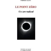 L'originel Accarias LE POINT ZERO UN ZEN RADICAL