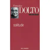 Gallimard Solitude - Françoise Dolto