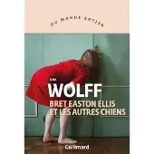 Gallimard Bret Easton Ellis et les autres chiens - Lina Wolff
