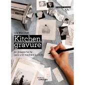 Eyrolles KITCHEN GRAVURE LA GRAVURE FACILE AVEC UNE MACHINE A PATES