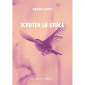 Le Mot Et Le Reste SCRUTER LA GRACE