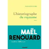 Grasset L'historiographie du royaume - Maël Renouard