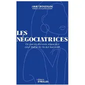 Eyrolles LES NEGOCIATRICES CE QUE LES FEMMES NEGOCIENT POUR MENER LA