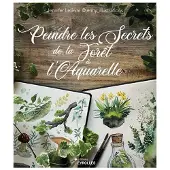 Eyrolles PEINDRE LES SECRETS DE LA FORET A L'AQUARELLE