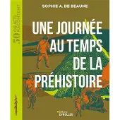 Eyrolles UNE JOURNEE AU TEMPS DE LA PREHISTOIRE