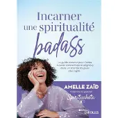 Eyrolles INCARNER UNE SPIRITUALITE BADASS LE GUIDE CONCRET POUR T'AID