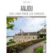 Bonneton Christine Eds ANJOU MAINE-ET-LOIRE 100 LIEUX POUR LES CURIEUX