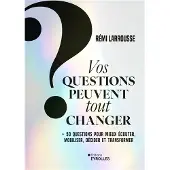 Eyrolles VOS QUESTIONS PEUVENT TOUT CHANGER 52 QUESTIONS POUR MIEUX D