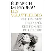 FLAMMARION LES VOLUPTUEUSES UNE HISTOIRE PARFUMEE DES FEMMES DE LEGENDE