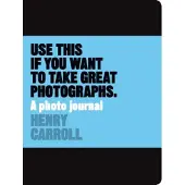 Henry Carroll Use This Journal Want Great Photographs