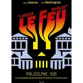 Seuil LAISSEZ LE FEU BRULER PHILADELPHIE 1985 LA POLICE BOMBARDE U