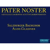 OUTHERE Salzburger Bachchor, Alois Glaßner - Pater Noster - Geistliche Chormusik Aus Fünf Jahrhunderten (CD)