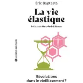 Belin Éducation LA VIE ELASTIQUE REVOLUTIONS DANS LE VIEILLISSEMENT