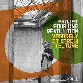 Fage Eds PROJET POUR UNE REVOLUTION VASARELY ET L'ARCHITECTURE