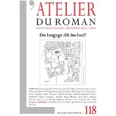 Buchet-Chastel L'ATELIER DU ROMAN,118:DU LANGAGE DIT INCLUSIF