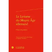 Classiques Garnier Le Lyrisme du Moyen Âge allemand