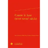 Classiques Garnier Contre le luxe (XVIIe-XVIIIe siècle)