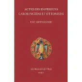 Belles Lettres ACTES DES EMPEREURS CAROLINGIENS ET OTTONIENS UNE ANTHOLOGIE