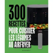 Marabout 300 RECETTES POUR CUISINER LES LEGUMES AU AIRFRYER