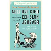 Geef dat kind een slok jenever - 70 jaar geleden sliepen ouders vredig & ongestoord